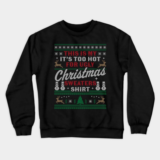 This Is My It's Too Hot For Ugly Christmas Sweaters Funny Crewneck Sweatshirt by OrangeMonkeyArt